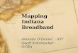 Mapping Indiana Broadband Amanda O’Daniel - IOT Geoff Schomacker - OCRA