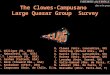 The Clowes-Campusano Large Quasar Group Survey G. Williger (UL, USA) L. Haberzettl (UL, USA) J.T. Lauroesch (UL, USA) M. Graham (Caltech, USA) R. Davé