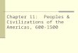 Chapter 11: Peoples & Civilizations of the Americas, 600-1500