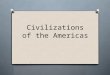 Civilizations of the Americas. Mexico and Central America First cities began as religious centers (China?) Then developed into City-States Not built on