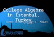 College Algebra in Istanbul, Turkey Summer Session II July 5 - August 5, 2010 Summer Session II July 5 - August 5, 2010