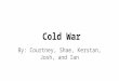Cold War By: Courtney, Shae, Kerstan, Josh, and Ian
