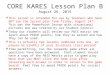 CORE KARES Lesson Plan B August 26, 2015  This lesson is intended for use by teachers who have NOT run the lesson plan from Friday, August 14 th. This