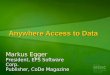 Anywhere Access to Data Markus Egger President, EPS Software Corp. Publisher, CoDe Magazine