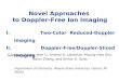 Novel Approaches to Doppler-Free Ion Imaging I. Two-Color Reduced-Doppler Imaging II. Doppler-Free/Doppler-Sliced Imaging Cunshun Huang, Wen Li, Sridhar