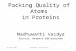 23 rd August 2005BioGeometry – Duke University1 Packing Quality of Atoms in Proteins Madhuwanti Vaidya Advisor: Herbert Edelsbrunner