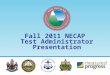 Fall 2011 NECAP Test Administrator Presentation. 2 Administering the New England Common Assessment Program (NECAP) correctly is essential for ensuring