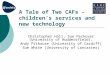 A Tale of Two CAFs – children’s services and new technology Christopher Hall, Sue Peckover (University of Huddersfield), Andy Pithouse (University of Cardiff)