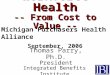 Workforce Health -- From Cost to Value -- Thomas Parry, Ph.D. President Integrated Benefits Institute Michigan Purchasers Health Alliance September, 2006