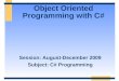 Object Oriented Programming with C# Session: August-December 2009 Subject: C# Programming