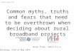Common myths, truths and fears that need to be overthrown when deciding about rural broadband projects Salzburg, 27th of May 2014 Goran Živec, Vahta d.o.o