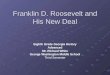 Franklin D. Roosevelt and His New Deal Eighth Grade Georgia History Advanced Mr. Richard White George Washington Middle School Third Semester
