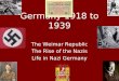 Germany 1918 to 1939 The Weimar Republic The Rise of the Nazis Life in Nazi Germany
