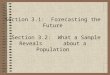 Section 3.1: Forecasting the Future Section 3.2: What a Sample Reveals about a Population