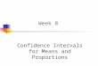 Week 8 Confidence Intervals for Means and Proportions