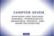 CHAPTER SEVEN ASSESSING AND TEACHING READING: PHONOLOGICAL AWARENESS, PHONICS, AND WORD RECOGNITION