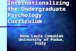 Internationalizing the Undergraduate Psychology Curriculum Anna Laura Comunian University of Padua, Italy