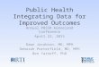 Public Health Integrating Data for Improved Outcomes Annual PHSSR Keeneland Conference April 22, 2015 Dawn Jacobson, MD, MPH Deborah Porterfield, MD, MPH