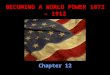 BECOMING A WORLD POWER 1872 – 1912 Chapter 12. What is “Imperialism”? It is when a nation builds an empire by gaining political control over other countries