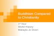 Buddhism Compared to Christianity 1 st hour World History Makayla Jo Dixon