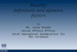 Poverty: definitions and dynamic factors By Mr. Julio Rosado Social Affairs Officer ECLAC Subregional Headquarters for the Caribbean