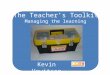 The Teacher’s Toolkit Managing the learning environment Kevin Hewitson