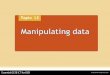 Manipulating data. Manipulating data means: Putting it into a structure (e.g., tables in a database) Putting it into a computer model