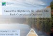 March 31 st, 2015 Peterborough, ON Kawartha Highlands Signature Site Park Operations Options