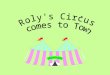 “Roll up! Roll up!” shouted Roly the ringmaster. “Come to the best circus in town. We’ve got so much to see; crazy clowns, perky penguins, elegant elephants,