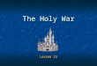 The Holy War Lesson 13. 2 Goals To gain a greater understanding of the spiritual warfare in which we are engaged. To gain a greater understanding of the