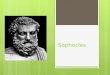 Sophocles. His Years of Life  496-406 B.C. Age 91  Sophocles was an ancient Greek playwright, born in Colonus near Athens, Greece in 496 B.C.E. His