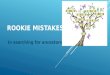 ROOKIE MISTAKES In searching for ancestors. COMMON MISTAKES  No goals or vague goals  Unorganized note keeping  Direct line search versus collateral