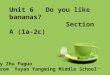 Unit 6 Do you like bananas? Section A (1a-2c) By Zhu Fuguo From Yuyao Yangming Middle School