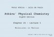 Atkins’ Physical Chemistry Eighth Edition Chapter 21 – Lecture 1 Molecules in Motion Copyright © 2006 by Peter Atkins and Julio de Paula Peter Atkins Julio