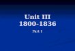 Unit III 1800-1836 Part 1. Review Election of 1800 (The Revolution of 1800) Election of 1800 (The Revolution of 1800) Campaign centered on taxes from