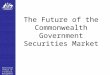 Australian Office of Financial Management The Future of the Commonwealth Government Securities Market