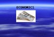 ECONOMICS. ECONOMIC SYSTEMS  METHOD USED BY A SOCIETY TO PRODUCE AND DISTRIBUTE GOODS AND SERVICES