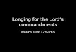Longing for the Lord’s commandments Psalm 119:129-136