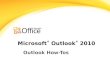 Microsoft ® Outlook ® 2010 Outlook How-Tos. Course Contents Learn how to perform several daily Outlook tasks using Calendars, Clipart, and Email features