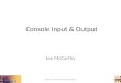 Console Input & Output CSS 161: Fundamentals of Computing Joe McCarthy 1