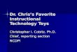 Dr. Chris’s Favorite Instructional Technology Toys Christopher I. Cobitz, Ph.D. Chief, reporting section NCDPI
