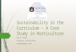 Sustainability in the Curriculum – A Case Study in Horticulture Amy N. Wright Professor, Horticulture awright@auburn.edu