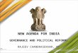1 NEW AGENDA FOR INDIA GOVERNANCE AND POLITICAL REFORMS RAJEEV CHANDRASEKHAR, MP