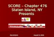 SCORE – Chapter 476 Staten Island, NY Presents SCORE – Chapter 476 Staten Island, NY Presents Alan Briskin August 9, 2005