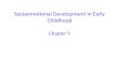 Socioemotional Development in Early Childhood Chapter 9