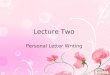 Lecture Two Personal Letter Writing. Course Outline How to Write an Envelope Personal Letter Writing