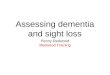Assessing dementia and sight loss Penny Redwood Redwood Training