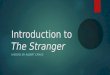 Introduction to The Stranger A NOVEL BY ALBERT CAMUS