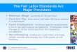 U.S. Department of Labor Employment Standards Administration The Fair Labor Standards Act Major Provisions Minimum Wage- currently $7.25 per hour Overtime