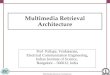 Multimedia Retrieval Architecture Prof Pallapa. Venkataram, Electrical Communication Engineering, Indian Institute of Science, Bangalore – 560012, India